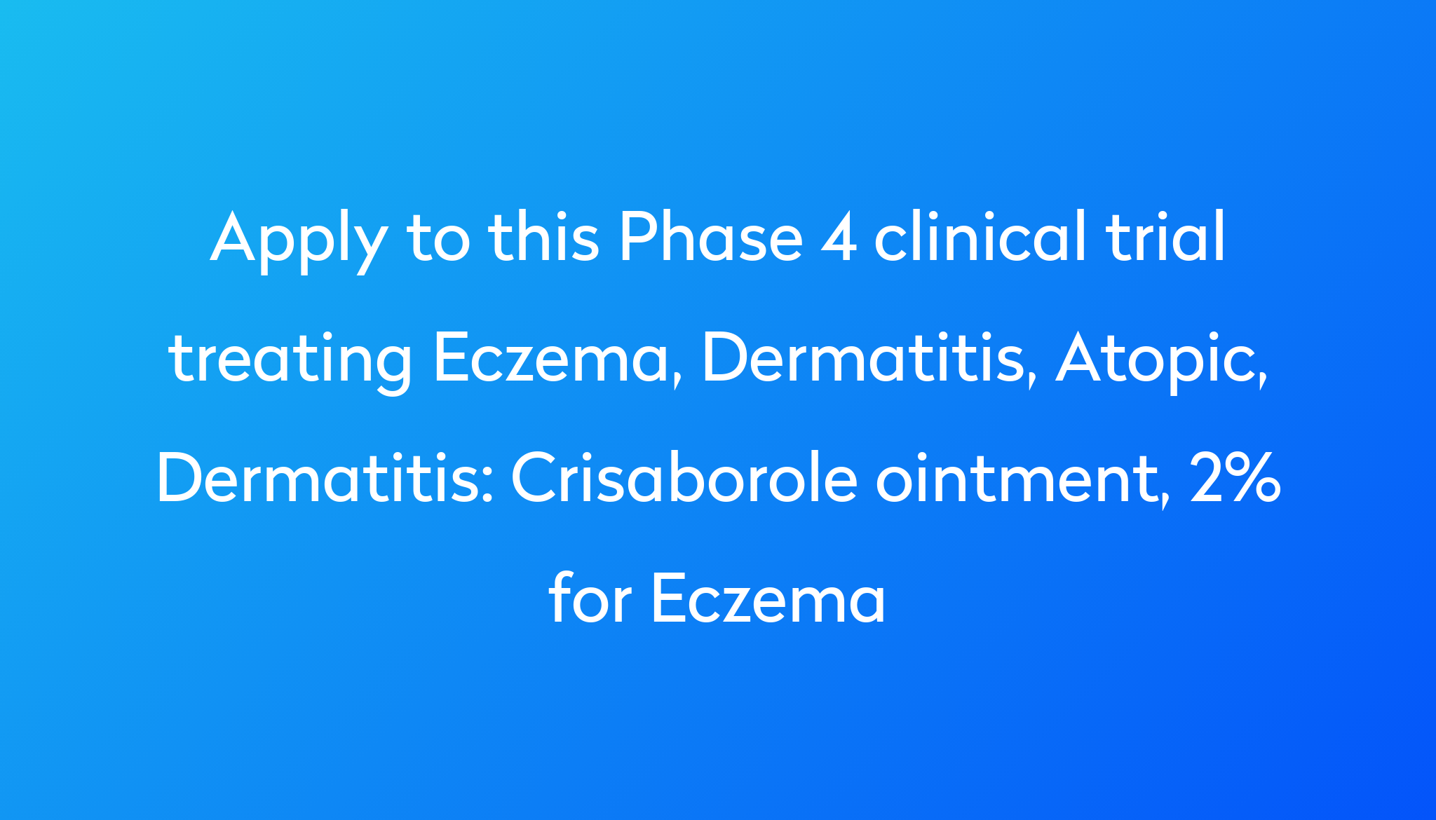 Crisaborole Ointment, 2% For Eczema Clinical Trial | Power